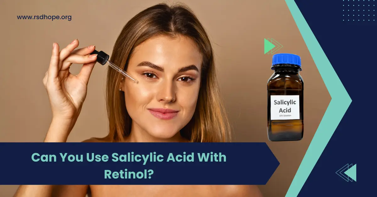 Can You Use Salicylic Acid With Retinol