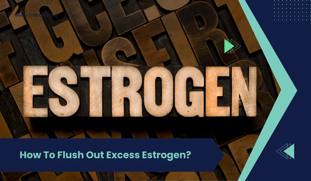 How To Flush Out Excess Estrogen